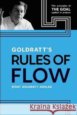 Goldratt's Rules of Flow: The Principles of the Goal Applied to Projects Efrat Goldratt-Ashlag 9780884272090 North River Press - książka