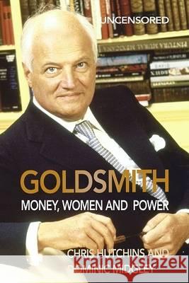 Goldsmith: Money, Women and Power Dominic Midgley, Chris Hutchins 9780993356612 Neville Ness House Ltd - książka