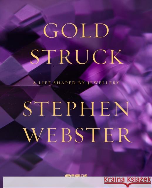 Goldstruck: A Life Shaped by Jewellery Stephen Webster 9780956873842 Salma Editions - książka