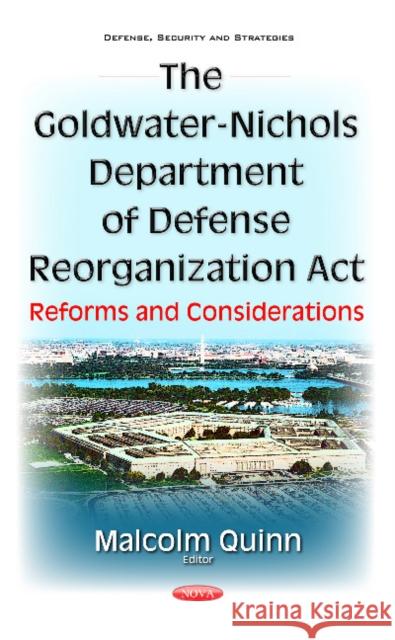 Goldwater-Nichols Department of Defense Reorganization Act: Reforms & Considerations Malcolm Quinn 9781634859127 Nova Science Publishers Inc - książka
