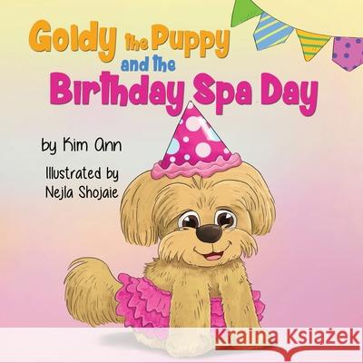 Goldy the Puppy and the Birthday Spa Day Kim Ann Nejla Shojaie 9781734707281 Lucky Four Press - książka