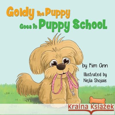 Goldy the Puppy Goes to Puppy School Kim Ann Nejla Shojaie 9781734707267 Lucky Four Press - książka