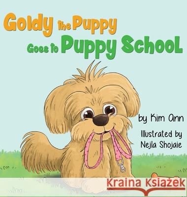 Goldy the Puppy Goes to Puppy School Kim Ann, Nejla Shojaie 9781734707274 Lucky Four Press - książka