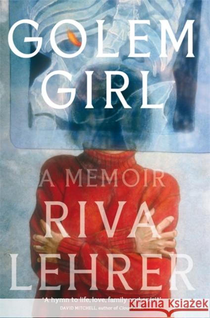 Golem Girl: A Memoir - 'A hymn to life, love, family, and spirit' DAVID MITCHELL Riva Lehrer 9780349014814 Little, Brown Book Group - książka