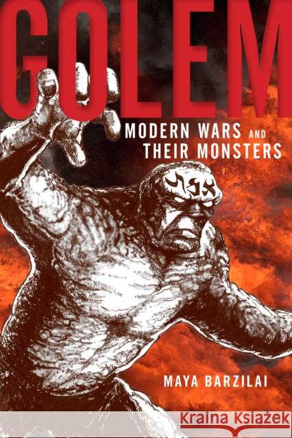 Golem: Modern Wars and Their Monsters Maya Barzilai 9781479889655 New York University Press - książka