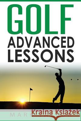 Golf: Advanced Lessons Mark Taylor 9781545226131 Createspace Independent Publishing Platform - książka