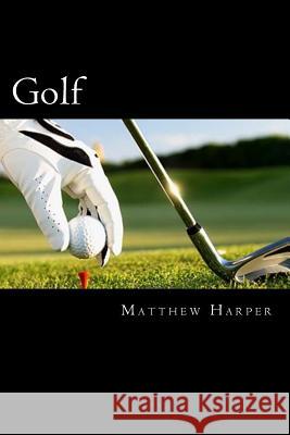 Golf: Amazing Facts, Awesome Interactive Trivia, Cool Pictures & Fun New Quiz for Kids - The BEST Book Strategy That Helps G Harper, Matthew 9781508993704 Createspace - książka