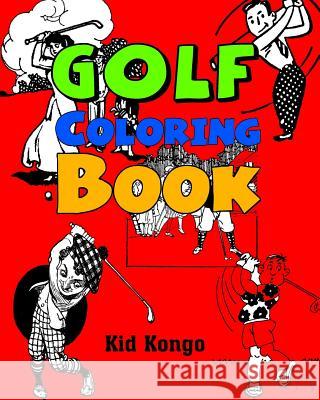 Golf Coloring Book Kid Kongo 9781530903023 Createspace Independent Publishing Platform - książka