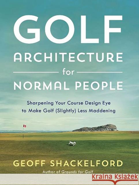 Golf Course Architecture for Normal People Shackelford, Geoff 9781732222755 Tatra Press - książka