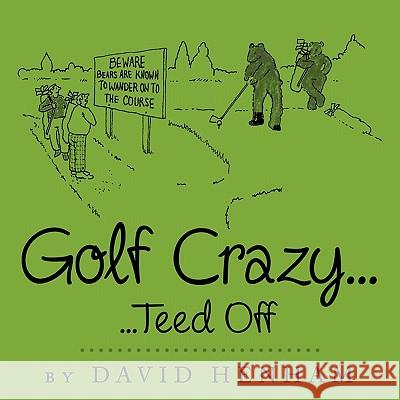 Golf Crazy...: Teed Off Henham, David 9781456773489 Authorhouse - książka