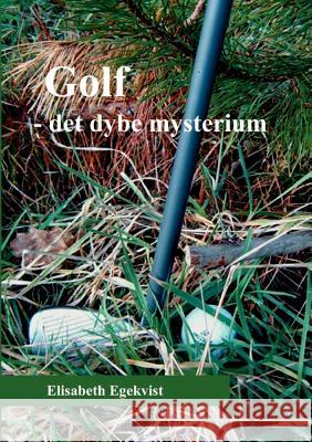 Golf: det dybe mysterium Egekvist, Elisabeth 9788776911638 Books on Demand - książka