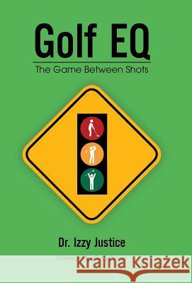 Golf EQ: The Game Between Shots Justice, Izzy 9781532013249 iUniverse - książka