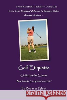 Golf Etiquette: Civility on the Course Rebecca Black 9781687039040 Independently Published - książka