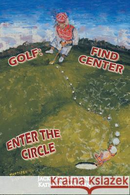 Golf: Find Center Enter the Circle Thomsen, Jack 9781466980341 Trafford Publishing - książka