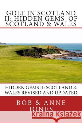 Golf in Scotland II: Hidden Gems of Scotland & Wales: Revised and Updated Bob &. Anne Jones 9780979955563 Pen & Print - książka