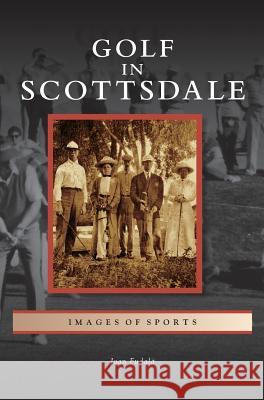 Golf in Scottsdale Joan Fudala 9781531635930 Arcadia Publishing Library Editions - książka