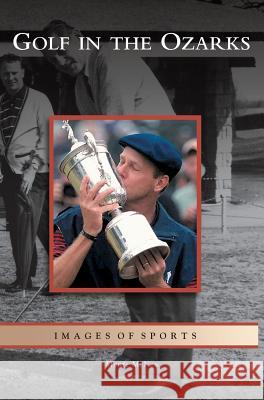 Golf in the Ozarks Monte McNew 9781531624187 Arcadia Publishing Library Editions - książka