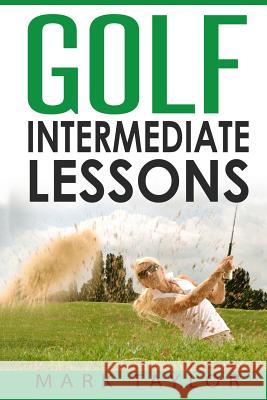 Golf: Intermediate Lessons Mark Taylor 9781546336228 Createspace Independent Publishing Platform - książka