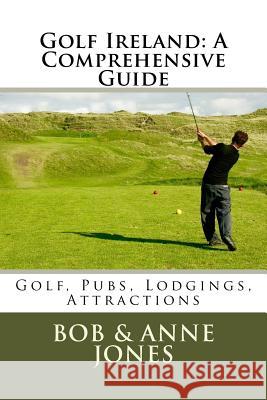 Golf Ireland: A Comprehensive Guide Bob Jones Anne Jones 9780979955594 Pen and Print - książka