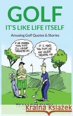 Golf: It's Like Life Itself. Amusing Golf Quotes & Stories Team Golfwell   9781991048035 Pacific Trust Holdings Nz Ltd. - książka