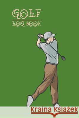 Golf Log Book: Log Book For Golfers, Organizer For Golf Enthusiasts Nooga Publish 9781701255821 Independently Published - książka