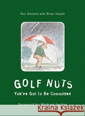 Golf Nuts: You've Got to Be Committed Ron Garland Steve Artley Brian Hewitt 9781585360666 Clock Tower Press - książka