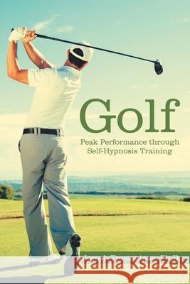 Golf: Peak Performance Through Self-Hypnosis Training Joseph Tramontana 9781665705325 Archway Publishing - książka