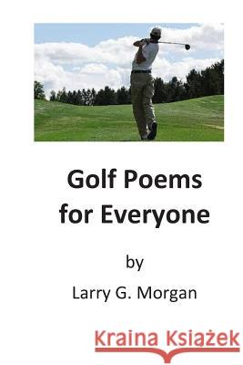 Golf Poems for Everyone MR Larry G. Morgan 9781497503076 Createspace - książka