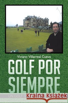 Golf Por Siempre: Un Golf Simple y Disfrutable Cueva, Viviano Villarreal 9781463346096 Palibrio - książka