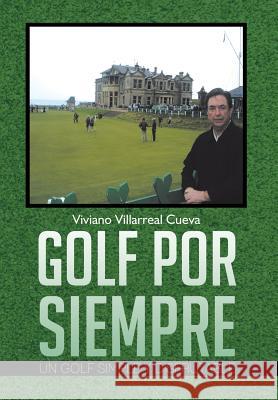 Golf Por Siempre: Un Golf Simple y Disfrutable Cueva, Viviano Villarreal 9781463346102 Palibrio - książka