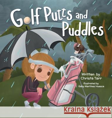 Golf Putts and Puddles: (Book 3 - Chasing Par Children's Golf Book Series) Christa Tarr Gaby Mart?ne 9781637658130 Halo Publishing International - książka