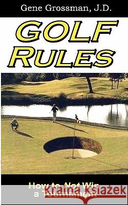 Golf Rules: How to Not Win a Tournament Gene Grossma 9781452827230 Createspace - książka