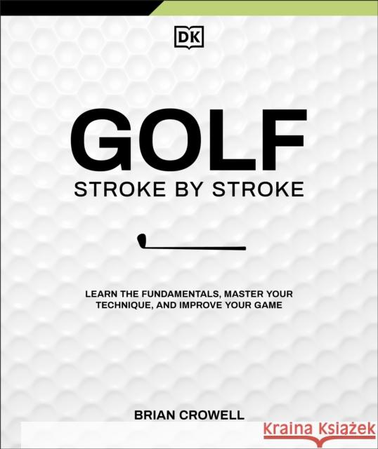 Golf Stroke by Stroke Brian Crowell 9780593965054 DK Publishing (Dorling Kindersley) - książka