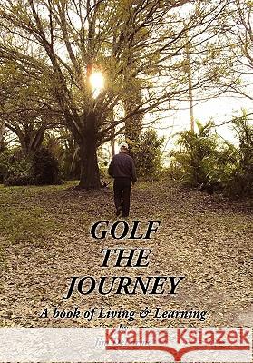 Golf the Journey Jim Delarme 9781450093507 Xlibris Corporation - książka