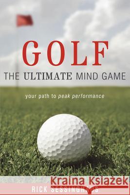 Golf: The Ultimate Mind Game Rick Sessinghaus 9781599320304 Advantage Media Group - książka