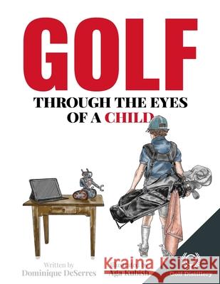 Golf Through the Eyes of a Child Dominique Deserres, Aga Kubish 9781777418304 Golf Distillery - książka