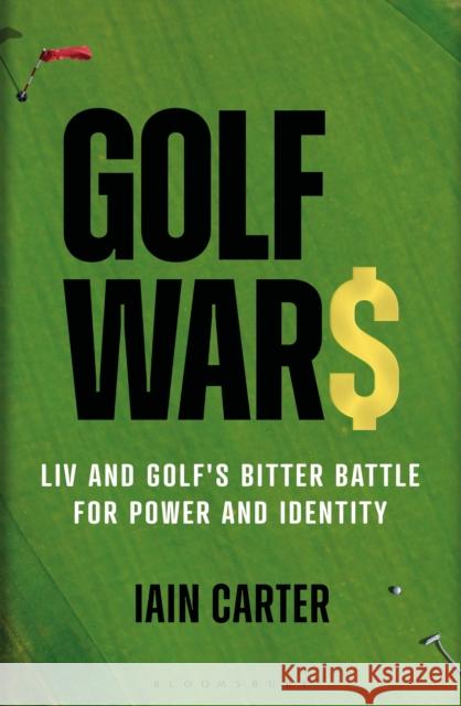 Golf Wars: LIV and Golf's Bitter Battle for Power and Identity Iain Carter 9781399410168 Bloomsbury Publishing (UK) - książka
