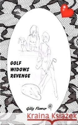 Golf Widows Revenge Gilly Flower 9781475031607 Createspace - książka