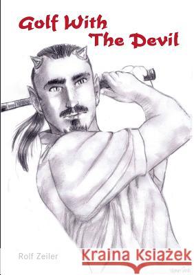 Golf With The Devil Rolf Zeiler 9783744877701 Books on Demand - książka