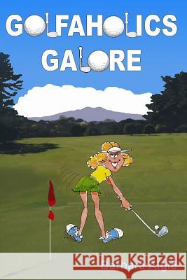 Golfaholics Galore Barbara Algie 9781503107502 Createspace - książka