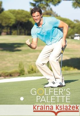 Golfer's Palette: Preparing for Peak Performance Dr John Edwin DeVore 9781503524606 Xlibris Corporation - książka