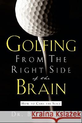 Golfing From the Right Side of the Brain Bob Burton 9781594672880 Xulon Press - książka