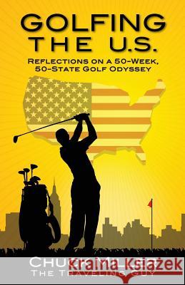 Golfing the U.S.: Relections on a 50-Week, 50-State Golf Odyssey Mr Chuck Miller 9780692731437 Miller Enterprises - książka