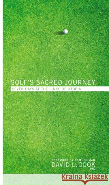 Golf's Sacred Journey: Seven Days at the Links of Utopia David L. Cook 9780310367055 Zondervan - książka
