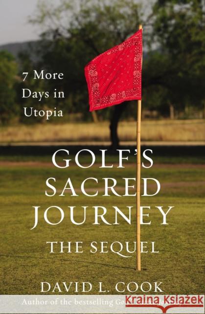 Golf's Sacred Journey, the Sequel: 7 More Days in Utopia David L. Cook 9780310349983 Zondervan - książka