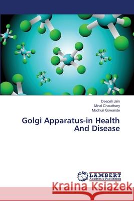 Golgi Apparatus-in Health And Disease Jain, Deepali 9783659517884 LAP Lambert Academic Publishing - książka