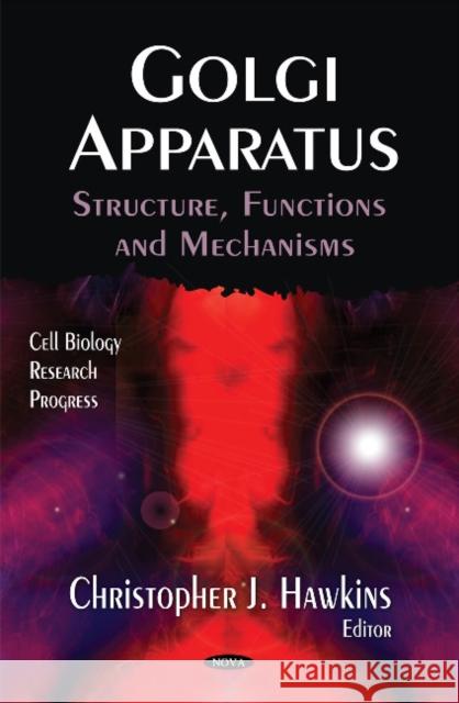 Golgi Apparatus: Structure, Functions & Mechanisms Christopher J Hawkins 9781611220513 Nova Science Publishers Inc - książka