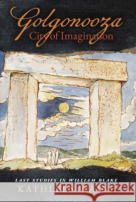 Golgonooza, City of Imagination: Last Studies in William Blake Kathleen Raine 9781621387596 Angelico Press - książka