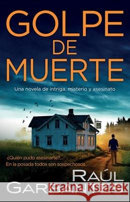 Golpe de Muerte: Una novela de intriga, misterio y asesinato Raúl Garbantes, Giovanni Banfi 9781793034366 Independently Published - książka