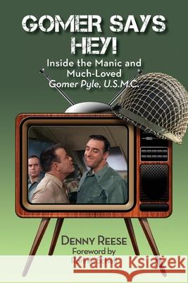 Gomer Says Hey! Inside the Manic and Much-Loved Gomer Pyle, U.S.M.C. Denny Reese Ronnie Schell 9781629334677 BearManor Media - książka